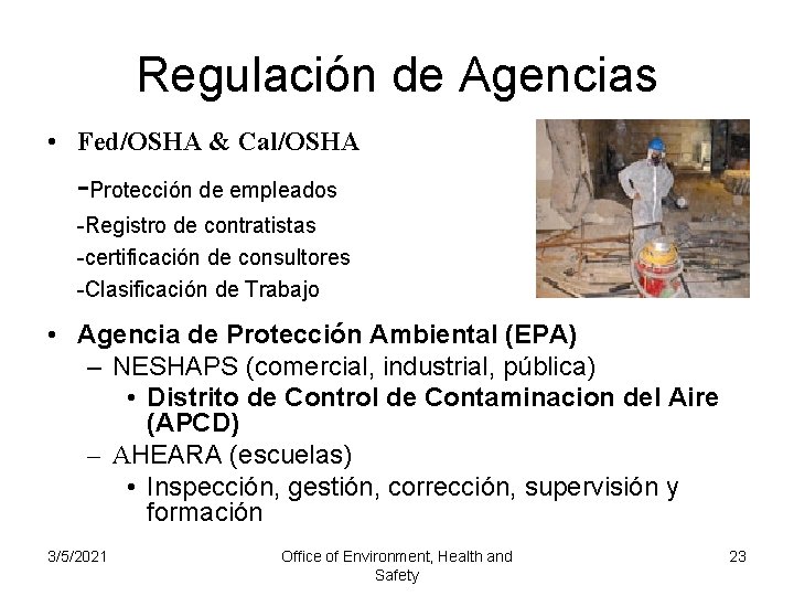 Regulación de Agencias • Fed/OSHA & Cal/OSHA -Protección de empleados -Registro de contratistas -certificación
