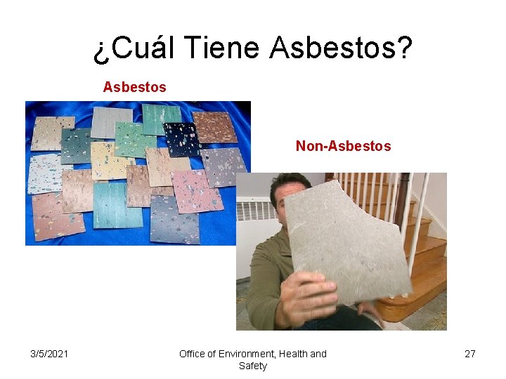 ¿Cuál Tiene Asbestos? Asbestos Non-Asbestos 3/5/2021 Office of Environment, Health and Safety 27 