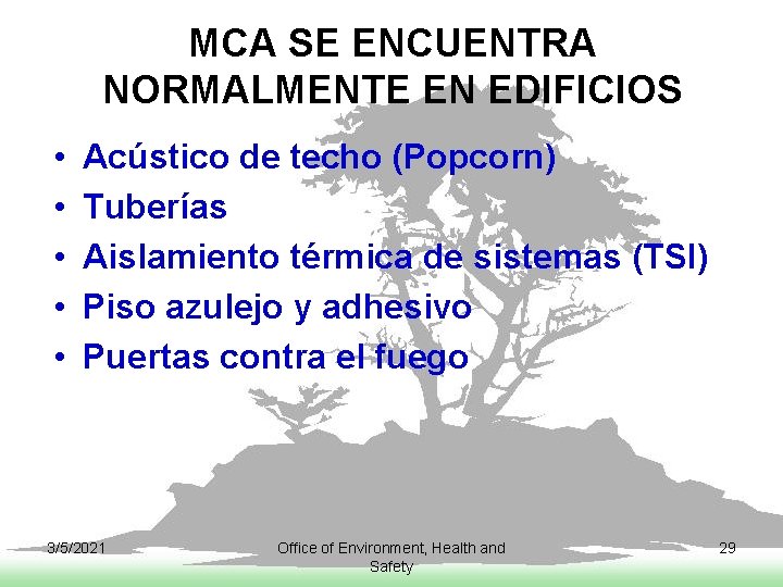 MCA SE ENCUENTRA NORMALMENTE EN EDIFICIOS • • • Acústico de techo (Popcorn) Tuberías