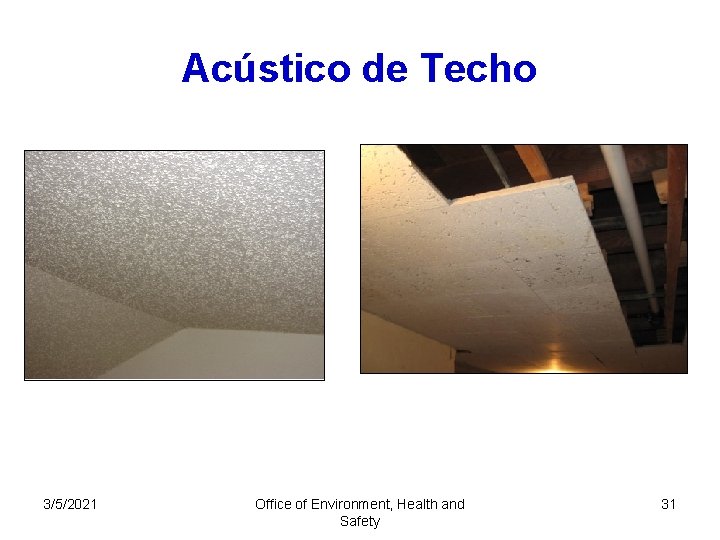 Acústico de Techo 3/5/2021 Office of Environment, Health and Safety 31 