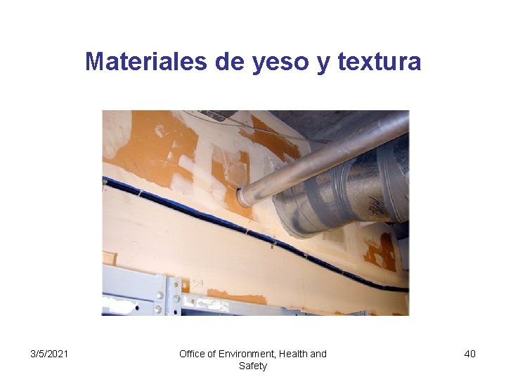 Materiales de yeso y textura 3/5/2021 Office of Environment, Health and Safety 40 