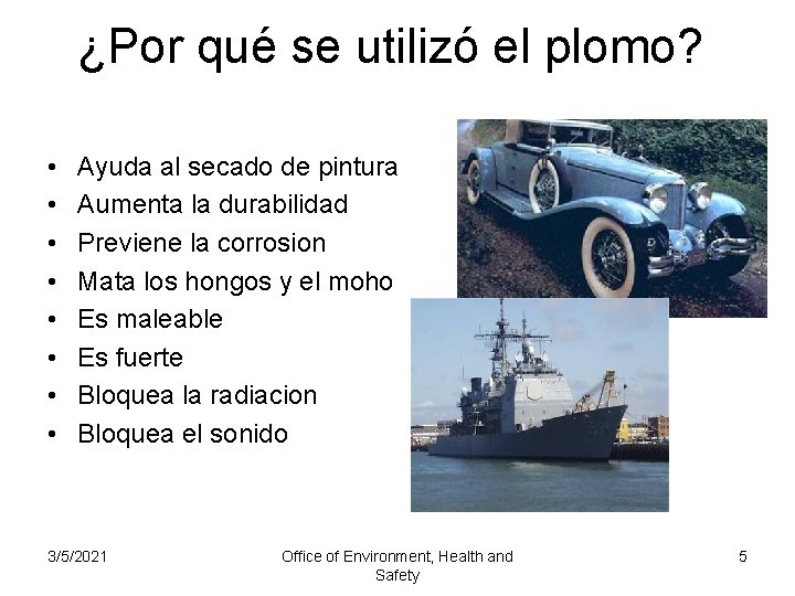 ¿Por qué se utilizó el plomo? • • Ayuda al secado de pintura Aumenta