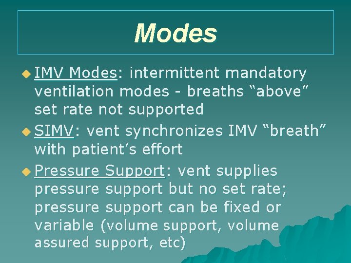 Modes u IMV Modes: intermittent mandatory ventilation modes - breaths “above” set rate not