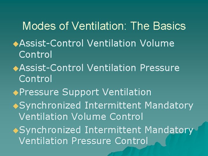 Modes of Ventilation: The Basics u. Assist-Control Ventilation Volume Control u. Assist-Control Ventilation Pressure