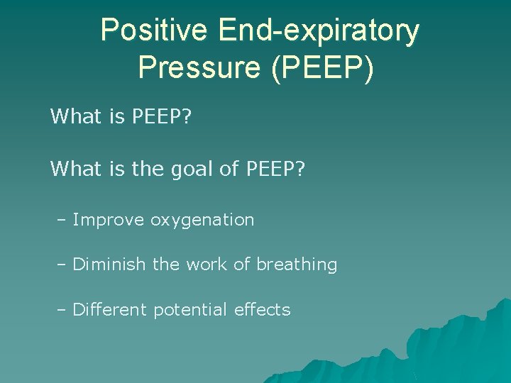 Positive End-expiratory Pressure (PEEP) What is PEEP? What is the goal of PEEP? –