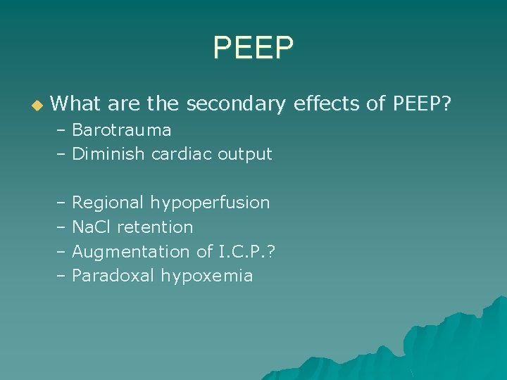 PEEP u What are the secondary effects of PEEP? – Barotrauma – Diminish cardiac