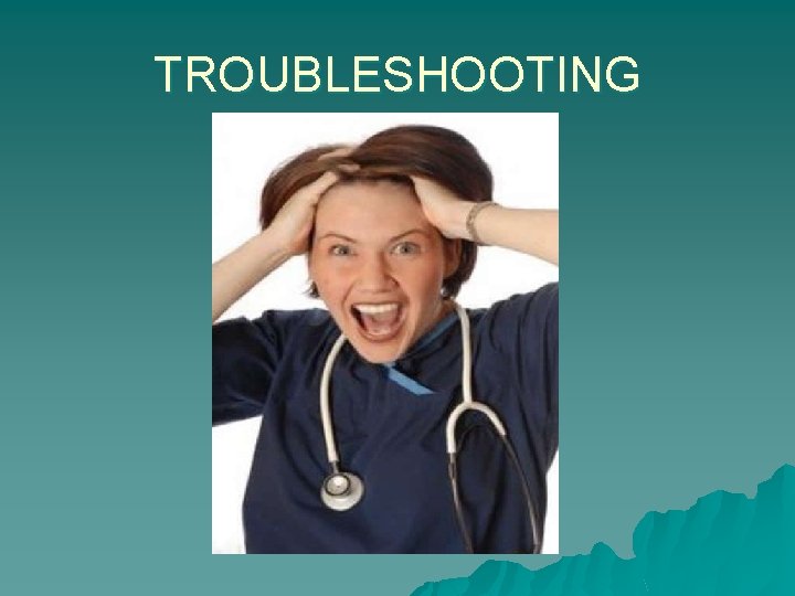 TROUBLESHOOTING 