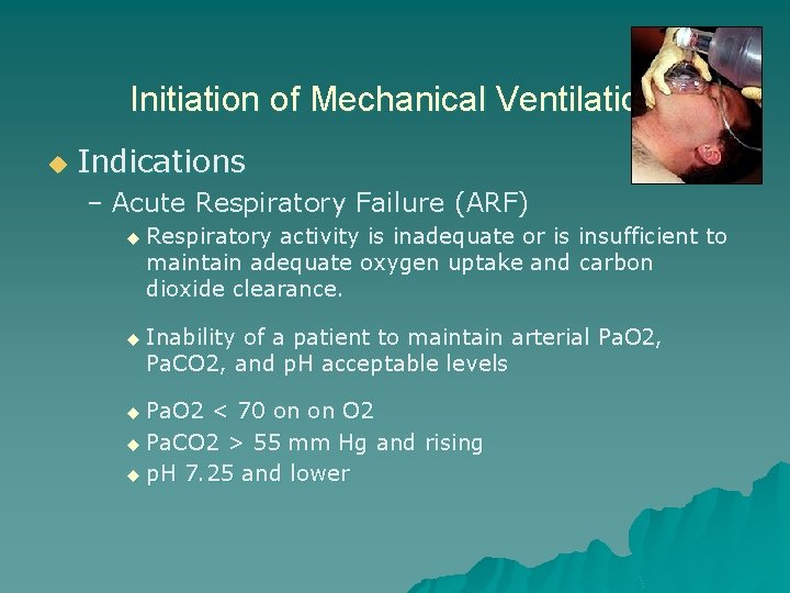 Initiation of Mechanical Ventilation u Indications – Acute Respiratory Failure (ARF) u Respiratory activity