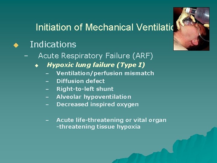 Initiation of Mechanical Ventilation Indications u – Acute Respiratory Failure (ARF) u Hypoxic lung