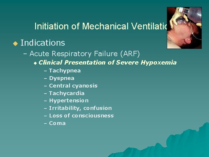 Initiation of Mechanical Ventilation u Indications – Acute Respiratory Failure (ARF) u Clinical Presentation