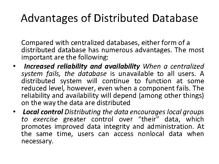 Advantages of Distributed Database Compared with centralized databases, either form of a distributed database Advantages of Distributed Database Compared with centralized databases, either form of a distributed database