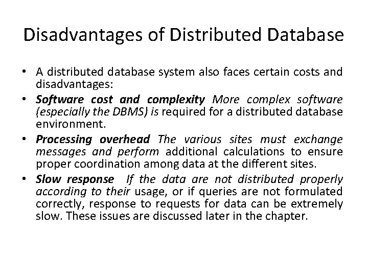 Disadvantages of Distributed Database • A distributed database system also faces certain costs and Disadvantages of Distributed Database • A distributed database system also faces certain costs and