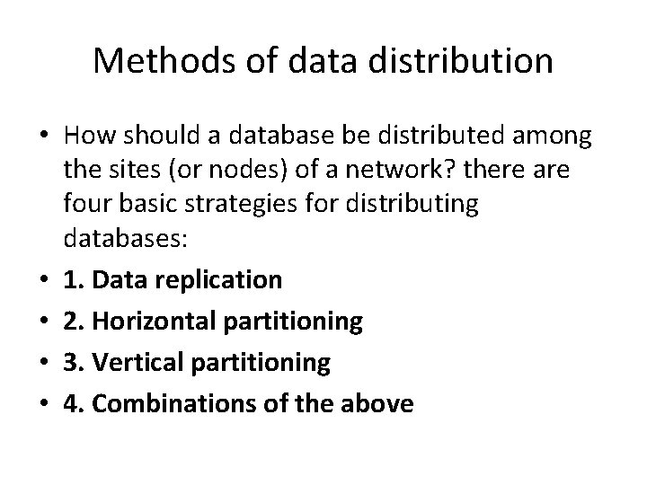 Methods of data distribution • How should a database be distributed among the sites Methods of data distribution • How should a database be distributed among the sites