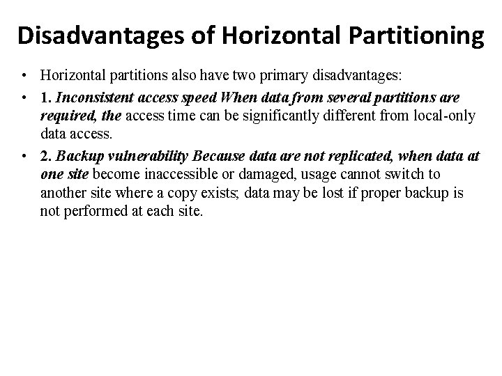 Disadvantages of Horizontal Partitioning • Horizontal partitions also have two primary disadvantages: • 1. Disadvantages of Horizontal Partitioning • Horizontal partitions also have two primary disadvantages: • 1.