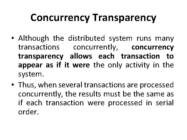 Concurrency Transparency • Although the distributed system runs many transactions concurrently, concurrency transparency allows Concurrency Transparency • Although the distributed system runs many transactions concurrently, concurrency transparency allows