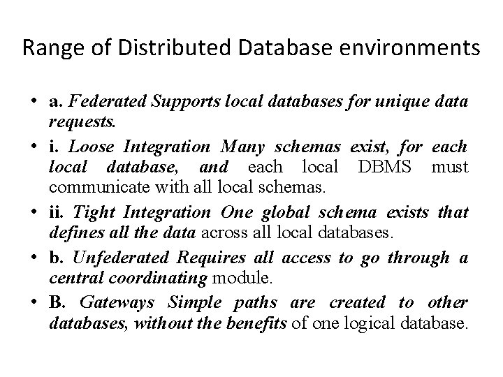 Range of Distributed Database environments • a. Federated Supports local databases for unique data Range of Distributed Database environments • a. Federated Supports local databases for unique data