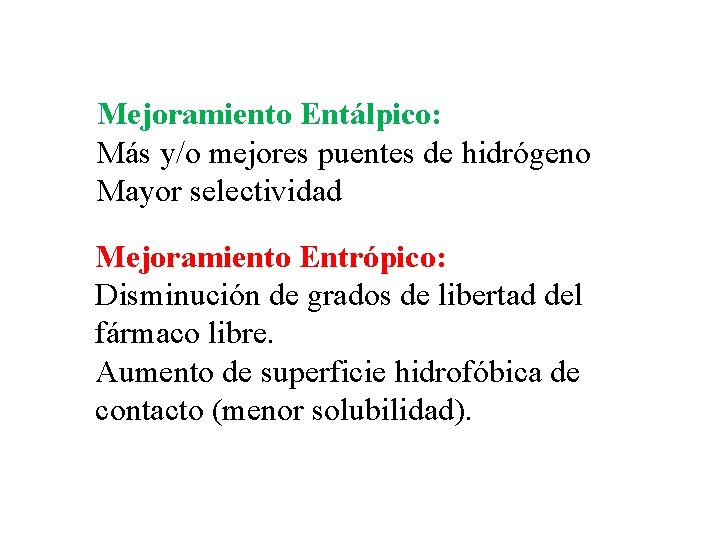 Mejoramiento Entálpico: Más y/o mejores puentes de hidrógeno Mayor selectividad Mejoramiento Entrópico: Disminución de