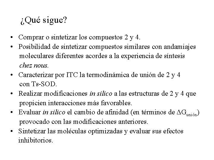 ¿Qué sigue? • Comprar o sintetizar los compuestos 2 y 4. • Posibilidad de