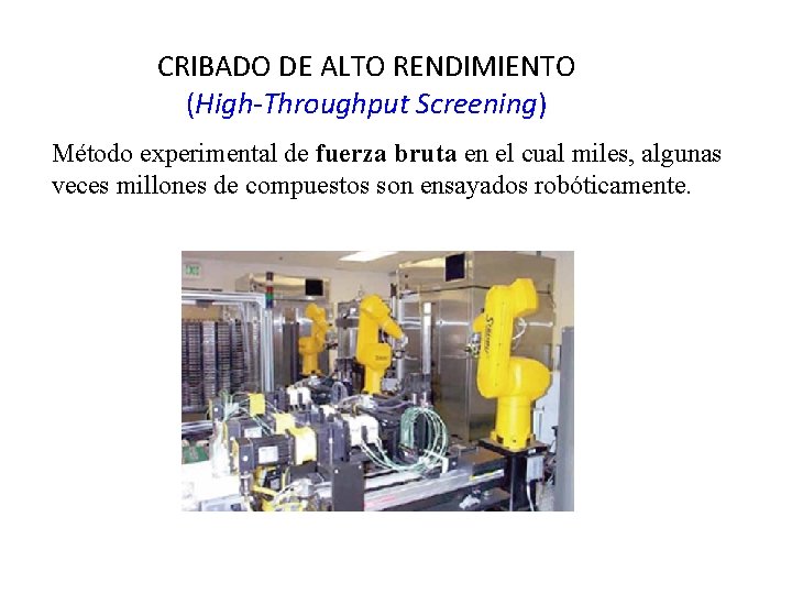 CRIBADO DE ALTO RENDIMIENTO (High-Throughput Screening) Método experimental de fuerza bruta en el cual