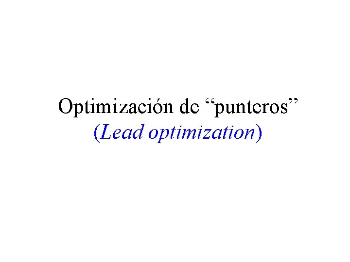 Optimización de “punteros” (Lead optimization) 