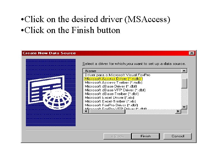  • Click on the desired driver (MSAccess) • Click on the Finish button