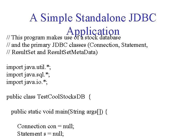 A Simple Standalone JDBC Application // This program makes use of a stock database