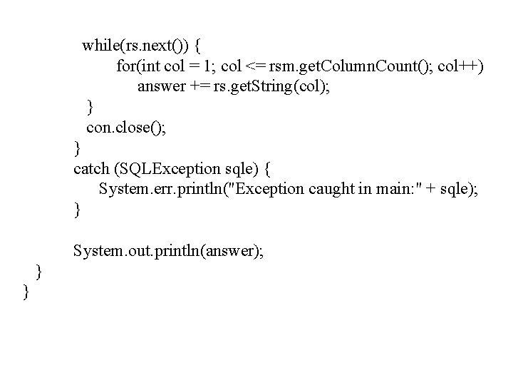 while(rs. next()) { for(int col = 1; col <= rsm. get. Column. Count(); col++)