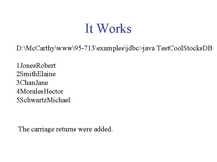 It Works D: Mc. Carthywww95 -713examplesjdbc>java Test. Cool. Stocks. DB 1 Jones. Robert 2