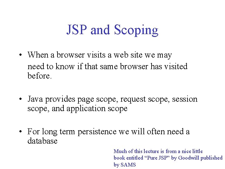 JSP and Scoping • When a browser visits a web site we may need