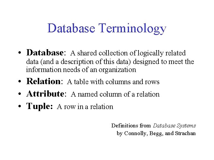 Database Terminology • Database: A shared collection of logically related data (and a description