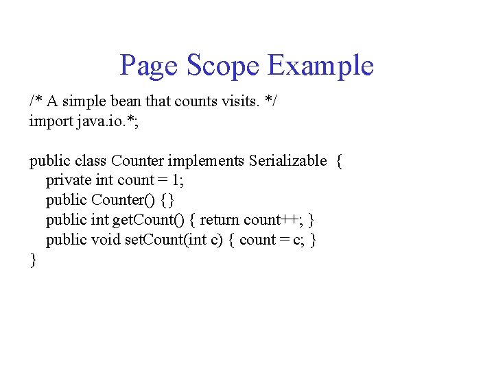 Page Scope Example /* A simple bean that counts visits. */ import java. io.