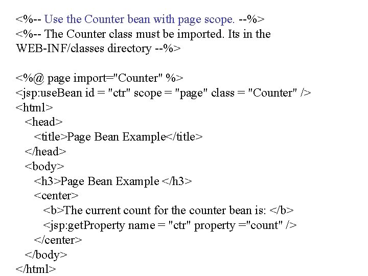 <%-- Use the Counter bean with page scope. --%> <%-- The Counter class must