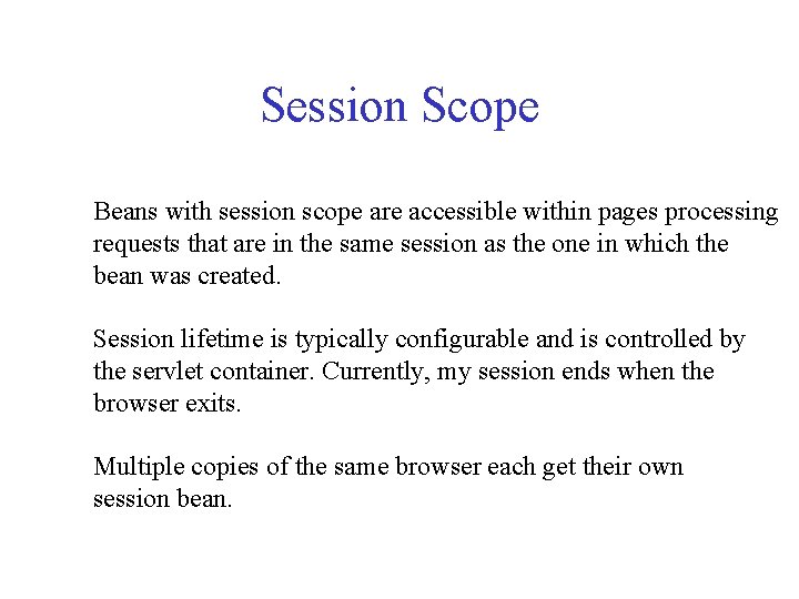 Session Scope Beans with session scope are accessible within pages processing requests that are