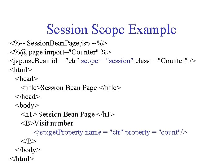 Session Scope Example <%-- Session. Bean. Page. jsp --%> <%@ page import="Counter" %> <jsp: