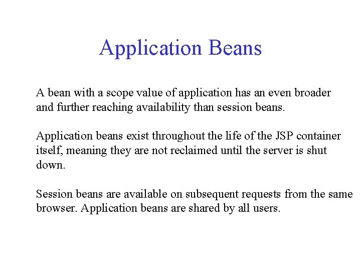 Application Beans A bean with a scope value of application has an even broader