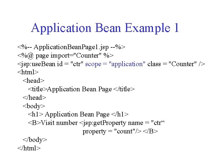 Application Bean Example 1 <%-- Application. Bean. Page 1. jsp --%> <%@ page import="Counter"