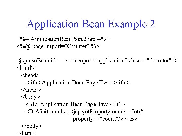 Application Bean Example 2 <%-- Application. Bean. Page 2. jsp --%> <%@ page import="Counter"