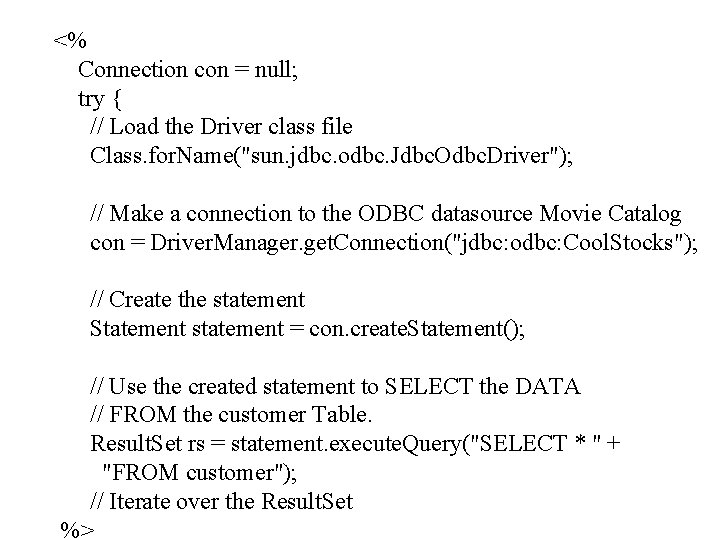 <% Connection con = null; try { // Load the Driver class file Class.