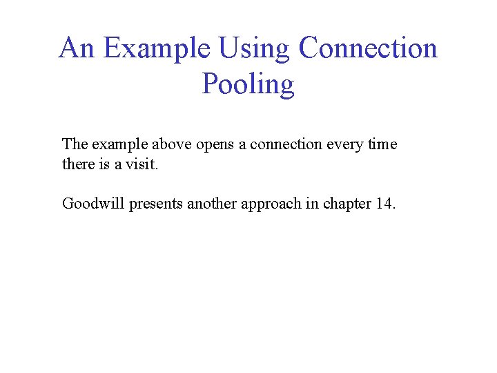 An Example Using Connection Pooling The example above opens a connection every time there