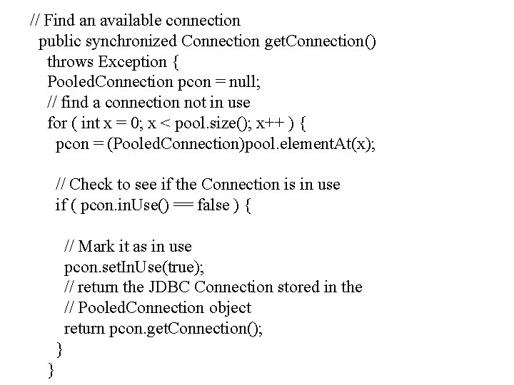 // Find an available connection public synchronized Connection get. Connection() throws Exception { Pooled.