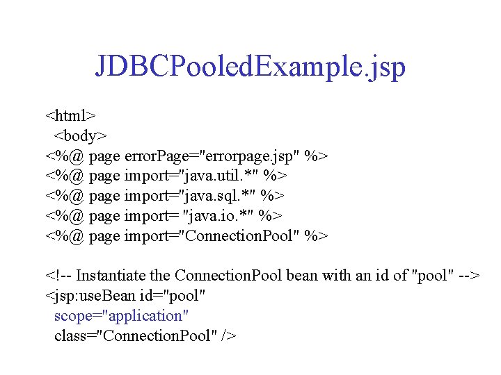 JDBCPooled. Example. jsp <html> <body> <%@ page error. Page="errorpage. jsp" %> <%@ page import="java.