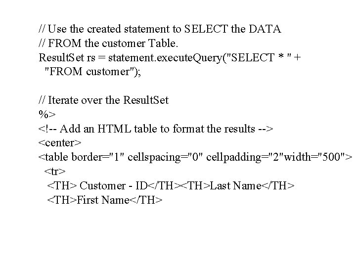 // Use the created statement to SELECT the DATA // FROM the customer Table.