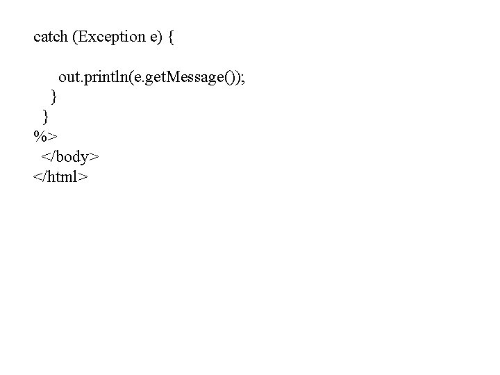 catch (Exception e) { out. println(e. get. Message()); } } %> </body> </html> 