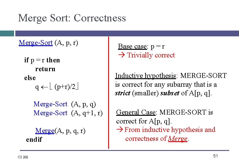 Merge Sort: Correctness Merge-Sort (A, p, r) if p = r then return else Merge Sort: Correctness Merge-Sort (A, p, r) if p = r then return else