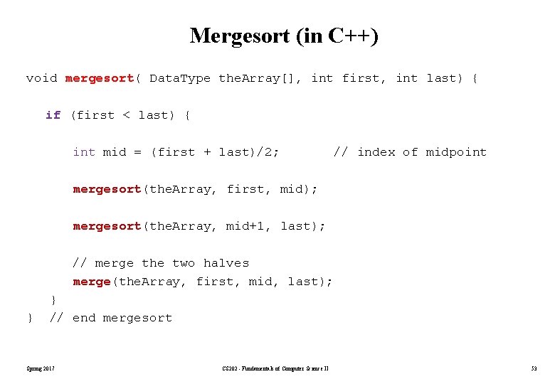 Mergesort (in C++) void mergesort( Data. Type the. Array[], int first, int last) {