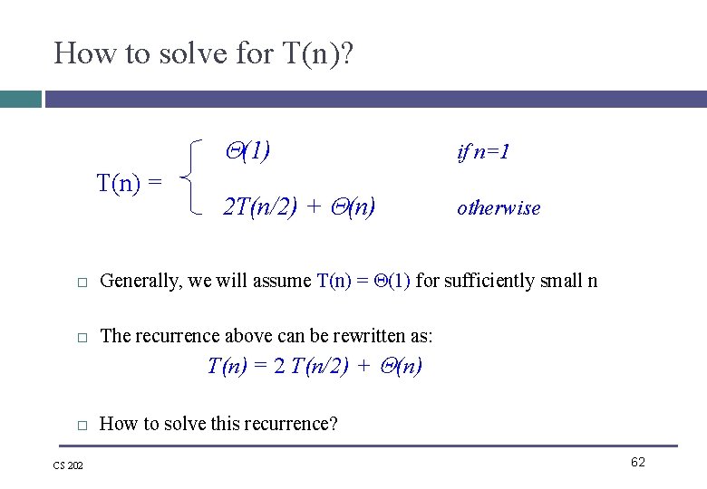 How to solve for T(n)? (1) T(n) = 2 T(n/2) + (n) if n=1 How to solve for T(n)? (1) T(n) = 2 T(n/2) + (n) if n=1
