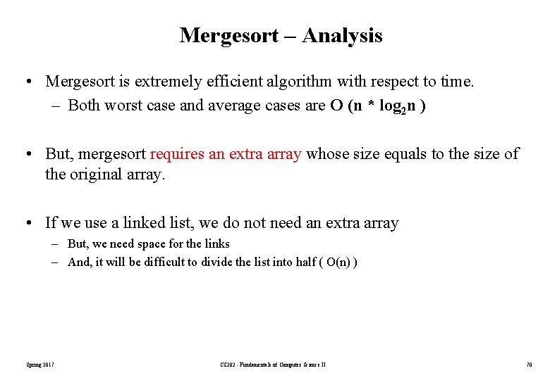 Mergesort – Analysis • Mergesort is extremely efficient algorithm with respect to time. – Mergesort – Analysis • Mergesort is extremely efficient algorithm with respect to time. –