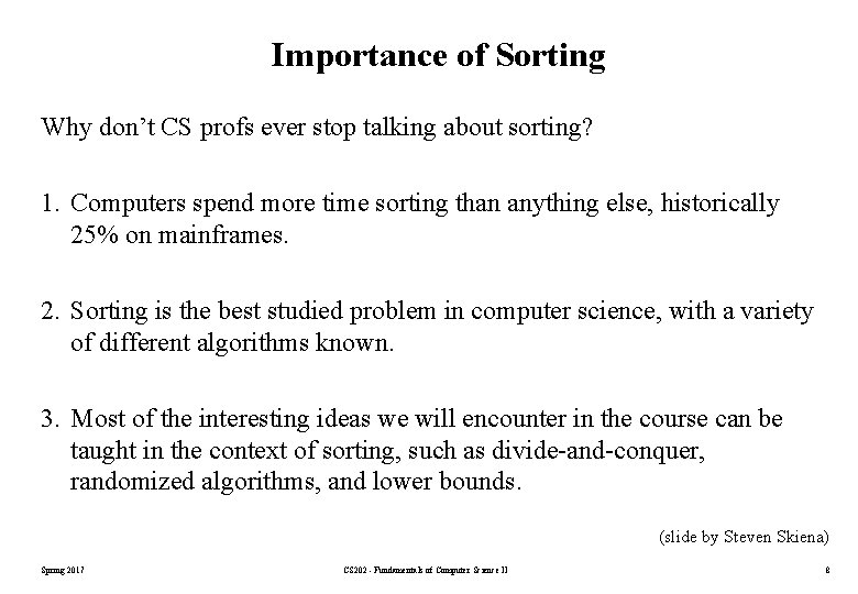 Importance of Sorting Why don’t CS profs ever stop talking about sorting? 1. Computers Importance of Sorting Why don’t CS profs ever stop talking about sorting? 1. Computers