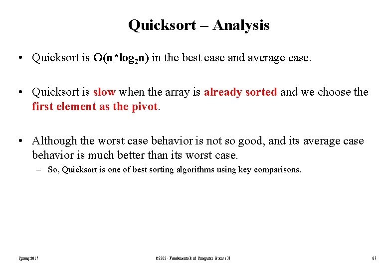 Quicksort – Analysis • Quicksort is O(n*log 2 n) in the best case and Quicksort – Analysis • Quicksort is O(n*log 2 n) in the best case and