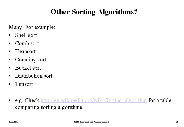 Other Sorting Algorithms? Many! For example: • Shell sort • Comb sort • Heapsort Other Sorting Algorithms? Many! For example: • Shell sort • Comb sort • Heapsort